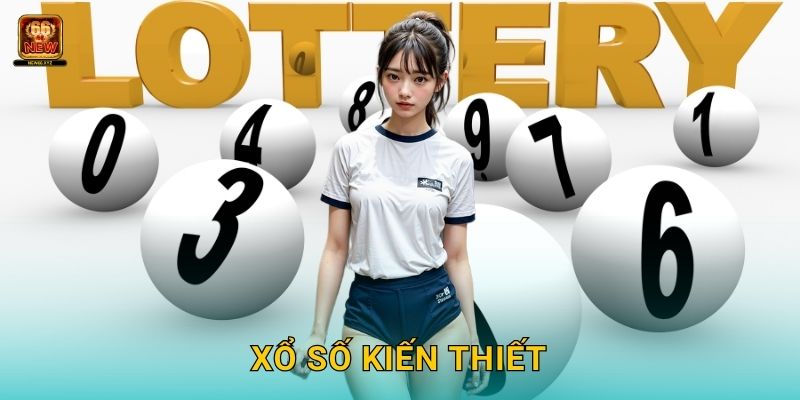 Xổ số kiến thiết truyền thống – Niềm tin vững bền tại New66 1 Xổ số kiến thiết truyền thống – Niềm tin vững bền tại New66