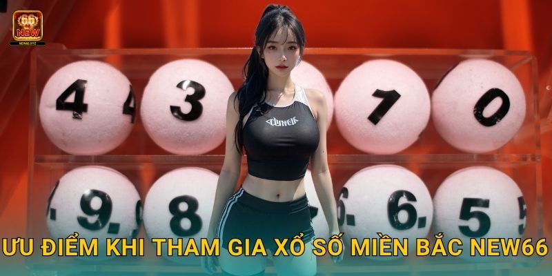 Xổ số miền Bắc – Trải nghiệm truyền thống chuẩn xác tại New66 3 Ưu điểm khi tham gia xổ số miền Bắc New66