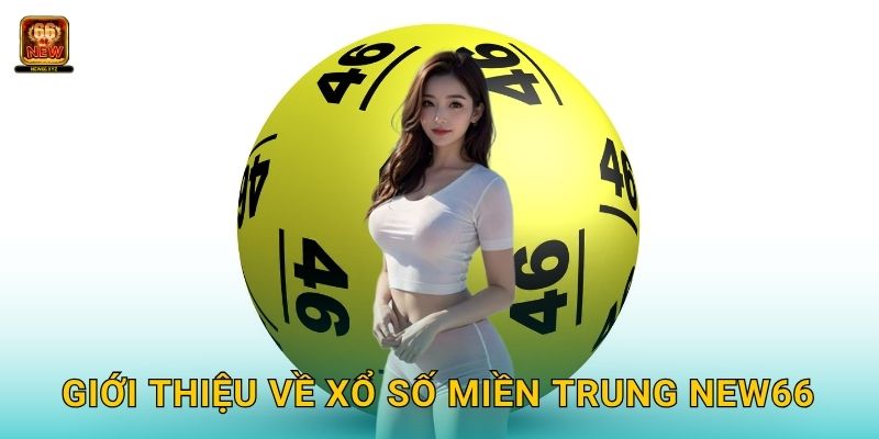 Xổ số miền Trung: Sức hút riêng – Cơ hội may mắn tại New66 2 Giới thiệu về xổ số miền Trung New66