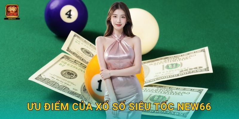 Ưu điểm của xổ số siêu tốc New66