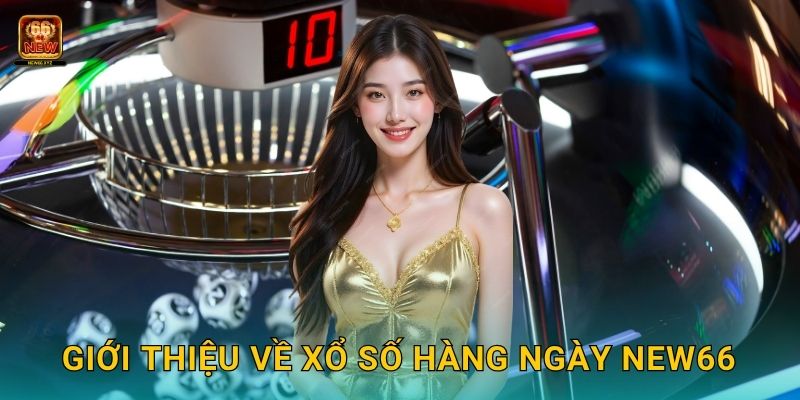 Giới thiệu về xổ số hàng ngày New66