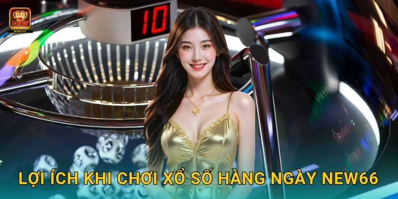 Lợi ích khi chơi xổ số hàng ngày New66