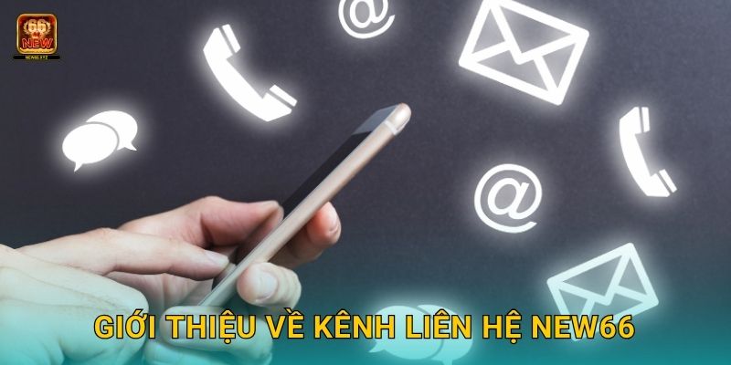 Giới thiệu về kênh Liên hệ New66