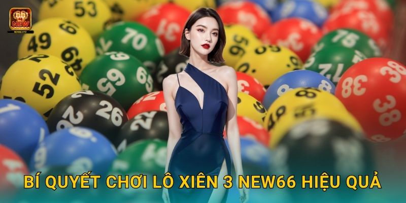 Bí quyết chơi lô xiên 3 New66 hiệu quả