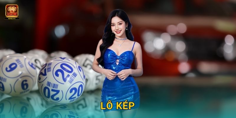 Lô kép: Nét đặc trưng cổ điển – Cơ hội kép tại New66