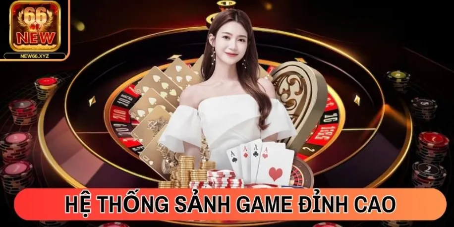 Hệ thống sảnh game đỉnh cao