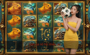 Bắn cá nổ hũ nhiều xu